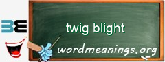 WordMeaning blackboard for twig blight